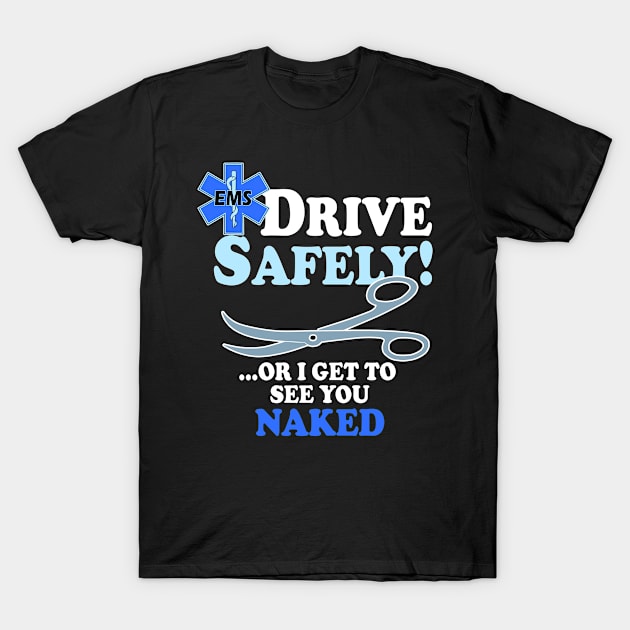 Drive Safe Emergency Medical Services Gift Print EMS Print T-Shirt by Linco